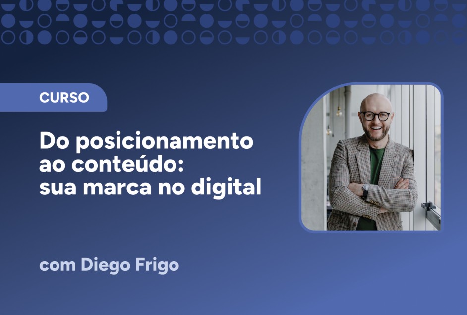 Curso “Do posicionamento ao conteúdo: sua marca no digital” – 1ª edição