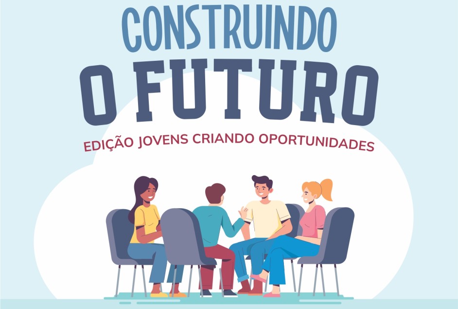Projeto: Construindo o Futuro – Edição: Jovens criando oportunidades