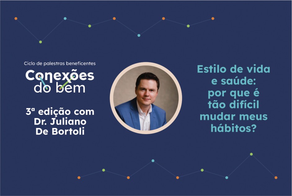 Projeto Conexões do bem (3ª Edição) – Palestra "Estilo de vida e saúde: por que é tão difícil mudar meus hábitos?"