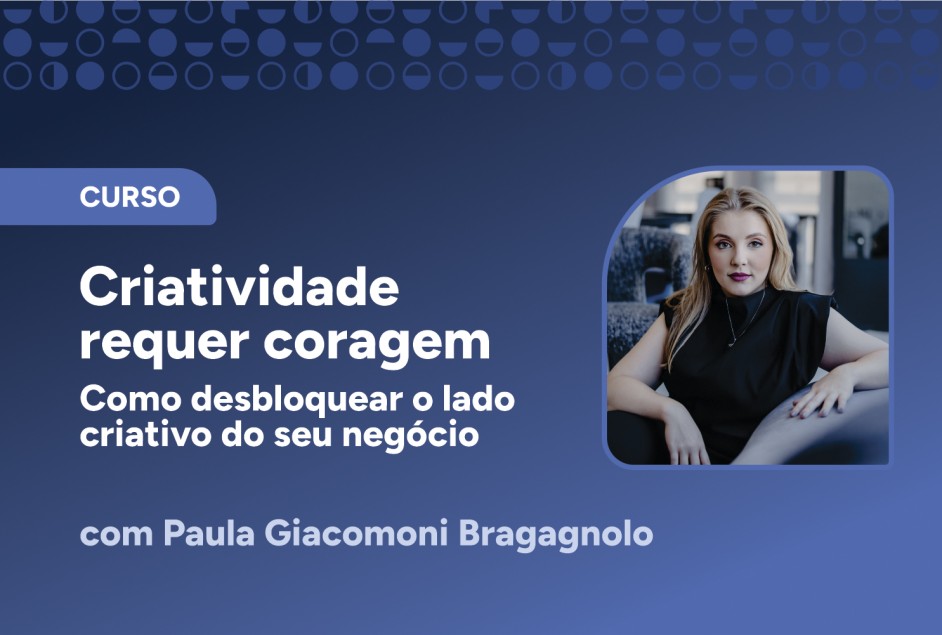Curso “Criatividade requer coragem – como desbloquear o lado criativo do seu negócio” – 1ª edição