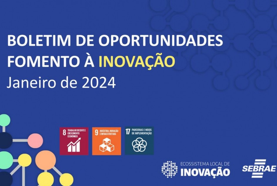 Boletim de Oportunidades do Sebrae ajuda micro e pequenas empresas na captação de recursos para ideias e projetos inovadores